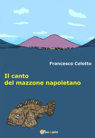 Title: Il canto del mazzone napoletano, Author: Francesco Celotto