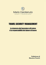 Title: Travel Security Management: La sicurezza del lavoratore all'estero e la responsabilità del datore di lavoro, Author: Mario Carotenuto