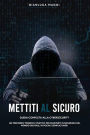 Mettiti al sicuro: Guida completa alla Cybersecurity: un percorso teorico e pratico per muoverti in sicurezza nel mondo digitale, in pochi e semplici passi