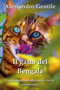 Title: Il gatto del Bengala: guida completa alla razza, cure e convivenza, Author: Alessandro Gentile