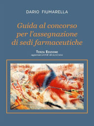 Title: Guida al concorso per l'assegnazione di sedi farmaceutiche. Terza Edizione, Author: Dario Fiumarella
