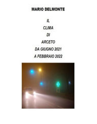 Title: Il clima di arceto dal giugno 2021 al febbraio 2022, Author: Mario Delmonte