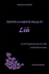 Title: Dentro la mente folle di Liù, Author: Francesca Dedin