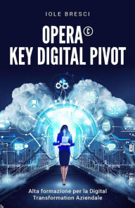 Title: Opera©: Key Digital Pivot - Alta formazione per la Digital Transformation Aziendale, Author: Iole Bresci