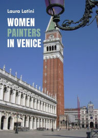 Title: Women painters in Venice, Author: Laura Latini