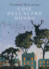 Title: Cose dell'altro mondo: e altri racconti, Author: Elizabeth McCracken