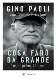 Title: Cosa farò da grande. I miei primi 90 anni, Author: Gino Paoli
