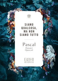 Title: Siamo qualcosa ma non siamo tutto, Author: Blaise Pascal