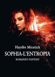 Title: Sophia - L'Entropia, Author: Haydée Micetich