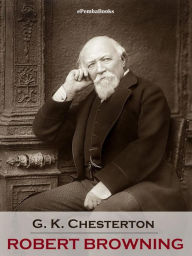 Title: Robert Browning (Annotated), Author: G. K. Chesterton