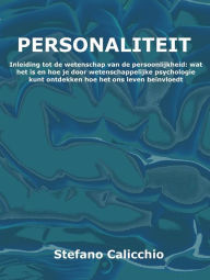 Title: Personaliteit: Inleiding tot de wetenschap van de persoonlijkheid: wat het is en hoe je door wetenschappelijke psychologie kunt ontdekken hoe het ons leven beïnvloedt, Author: Stefano Calicchio