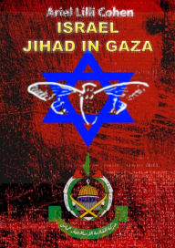 Title: Israel Jihad in Gaza, Author: ARIEL LILLI COHEN