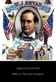 Title: 1900; or, The Last President, Author: Ingersoll Lockwood
