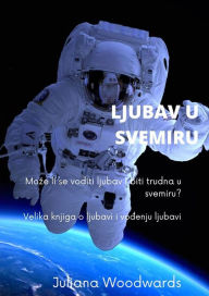 Title: Ljubav u svemiru: Moze li se voditi ljubav i biti trudna u svemiru? Velika knjiga o ljubavi i vodenju ljubavi, Author: Juliana Woodwards