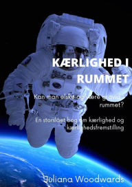 Title: Kærlighed i rummet: Kan man elske og være gravid i rummet? En storslået bog om kærlighed og kærlighedsfremstilling, Author: Juliana Woodwards