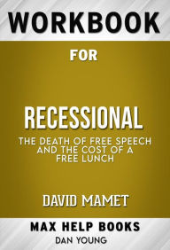 Title: Workbook for Recessional: The Death of Free Speech and the Cost of a Free Lunch by David Mamet (Max Help Workbooks), Author: MaxHelp Workbooks
