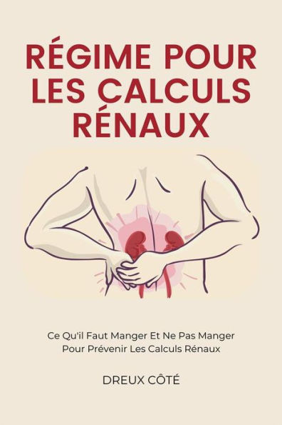 Régime Pour Les Calculs Rénaux: Ce Qu'il Faut Manger Et Ne Pas Manger Pour Prévenir Les Calculs Rénaux