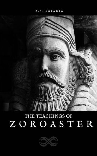 The teaching of Zoroaster: Complete Edition