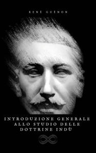 Title: Introduzione generale allo studio delle dottrine Indù, Author: René Guénon