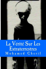 Title: La Vérité Sur Les Extraterrestres, Author: Mohamed Cherif