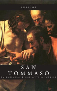 Title: Il Vangelo e gli Atti Apocrifi di San Tommaso, Author: (Anonimo)