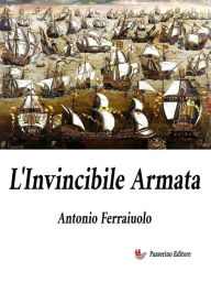 Title: L'Invincibile Armata, Author: Antonio Ferraiuolo