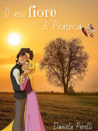 Title: Il mio fiore di prateria, Author: Daniela Perelli Autrice