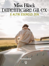 Title: Dimenticare gli ex e altri esercizi zen, Author: Miss Black