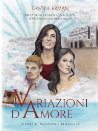 Title: Variazioni d'amore: Storia di passioni e rinascite, Author: Davide Erman