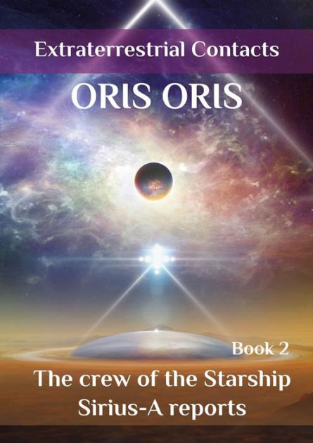 Book 2. The crew of the Starship Sirius A reports by Oris Oris