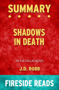 Title: Shadows in Death: An Eve Dallas Novel by J.D. Robb: Summary by Fireside Reads, Author: Fireside Reads