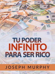 Title: Tu Poder infinito para ser Rico (Traducido), Author: Joseph Murphy