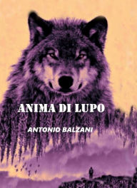 Title: Anima di Lupo, Author: Antonio Balzani