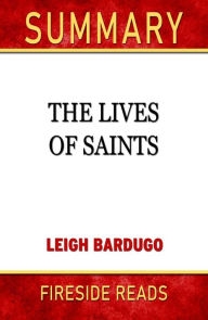 Title: The Lives of Saints by Leigh Bardugo: Summary by Fireside Reads, Author: Fireside Reads