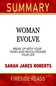 Title: Woman Evolve: Break Up With Your Fears and Revolutionize Your Life by Sarah Jakes Robert: Summary by Fireside Reads, Author: Fireside Reads