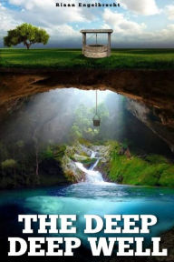 Title: The Deep Deep Well, Author: Riaan Engelbrecht