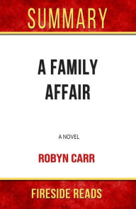 Title: A Family Affair: A Novel by Robyn Carr: Summary by Fireside Reads, Author: Fireside Reads
