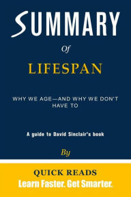 Title: Summary of Lifespan: Why We Age-and Why We Don't Have To by David Sinclair Get The Key Ideas Quickly, Author: Quick Reads