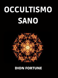 Title: Occultismo sano (Tradotto), Author: Dion Fortune