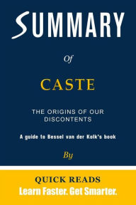 Title: Summary of Caste: The Origins of Our Discontents by Isabel Wilkerson Get The Key Ideas Quickly, Author: Quick Reads