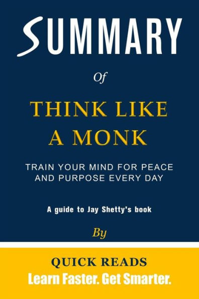 Summary of Think Like a Monk: Train Your Mind for Peace and Purpose Every Day by Jay Shetty Get The Key Ideas Quickly