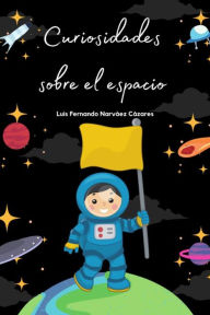 Title: Curiosidades Sobre el Espacio, Author: Luis Fernando Narvaez Cazares