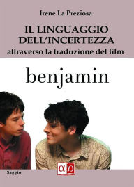 Title: Il linguaggio dell'incertezza: attraverso la traduzione del film Benjamin, Author: Irene La Preziosa