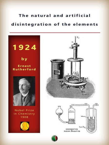 The natural and artificial disintegration of the elements: An address by Professor Sir Ernest Rutherford
