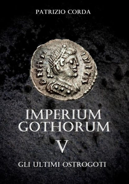 Imperium Gothorum. Gli Ultimi Ostrogoti