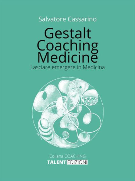 Gestalt Coaching Medicine: Lasciare emergere in Medicina