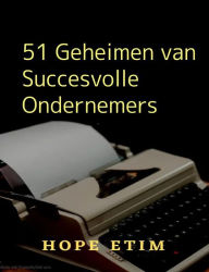 Title: 51 Geheimen van Succesvolle Ondernemers, Author: Hope Etim