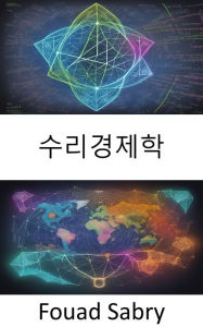 Title: Mathematical Economics: Mastering Mathematical Economics, Navigating the Complexities of Economic Phenomena, Author: Fouad Sabry