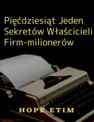 Title: Piecdziesiat Jeden Sekretów Wlascicieli Firm-milionerów, Author: Hope Etim