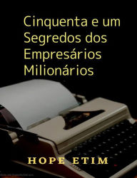 Title: Cinquenta e um Segredos dos Empresários Milionários, Author: Hope Etim